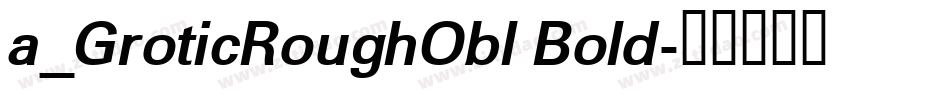 a_GroticRoughObl Bold字体转换